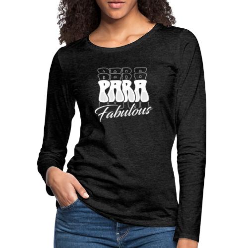 Para Fabulous - Women's Premium Slim Fit Long Sleeve T-Shirt