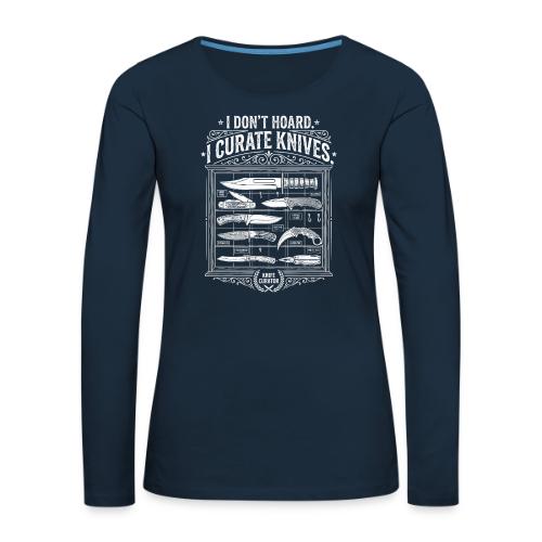 Knife Curator I Don't Hoard Funny Knife Collector - Women's Premium Slim Fit Long Sleeve T-Shirt