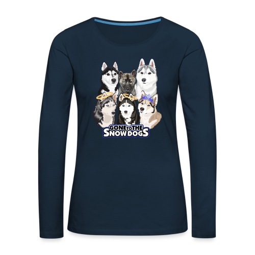 The Gone to the Snow Dogs Husky Pack! - Women's Premium Slim Fit Long Sleeve T-Shirt