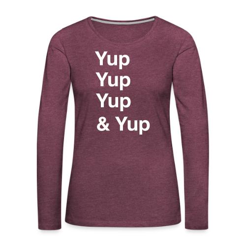 Yup, Yup, Yup & Yup - Women's Premium Slim Fit Long Sleeve T-Shirt