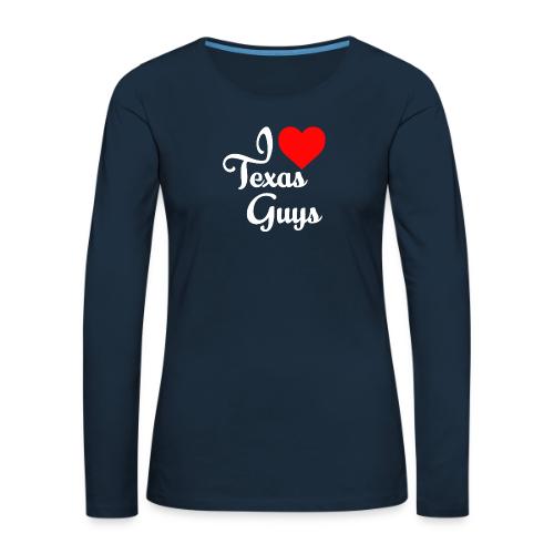 I LOVE TEXAS GUYS 0001 - Women's Premium Slim Fit Long Sleeve T-Shirt