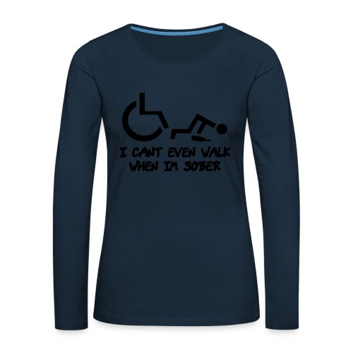 Drunk wheelchair humor, wheelchair fun, wheelchair - Women's Premium Slim Fit Long Sleeve T-Shirt