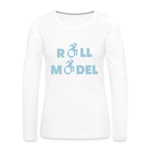 As a lady in a wheelchair i am a roll model - Women's Premium Slim Fit Long Sleeve T-Shirt