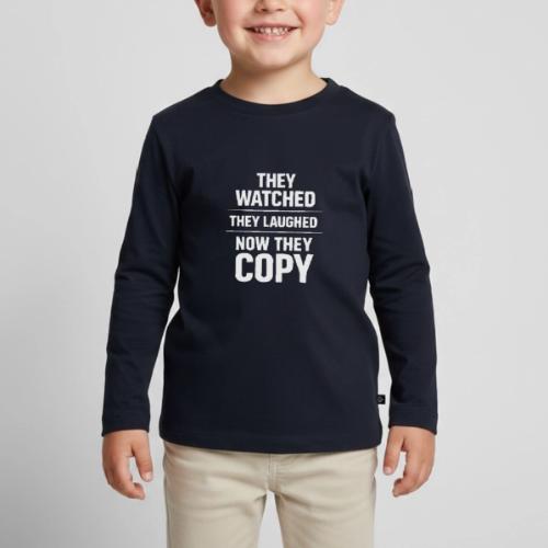 They Watched They Laughed Now They Copy Tee - Toddler Premium Organic Long Sleeve Shirt