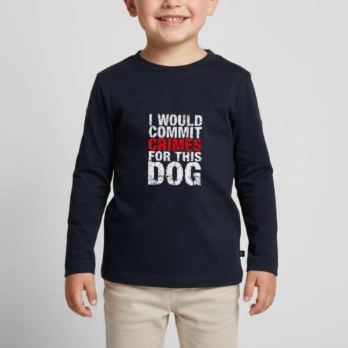 Id Commit Crimes for This Dog Funny Tee - Toddler Premium Organic Long Sleeve Shirt