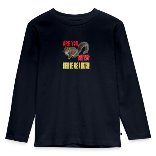 Are You Nuts? Then we are a match! - Toddler Premium Organic Long Sleeve Shirt