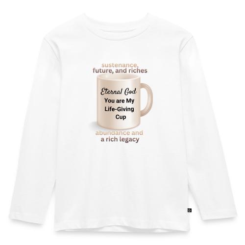 The Eternal God My Life Giving Cup - Toddler Premium Organic Long Sleeve Shirt