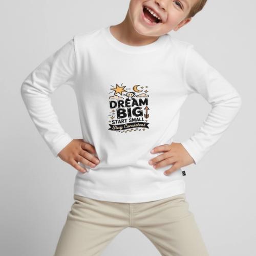 Dream Big Start Small Stay Consistent - Toddler Premium Organic Long Sleeve Shirt