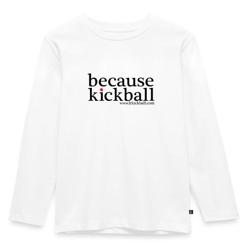 Because Kickball - Toddler Premium Long Sleeve Shirt