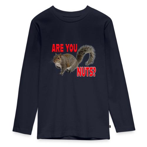 Are You Nuts? - Kids' Premium Long Sleeve T-Shirt