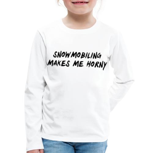 Snowmobiling Makes Me Horny - Kids' Premium Long Sleeve T-Shirt