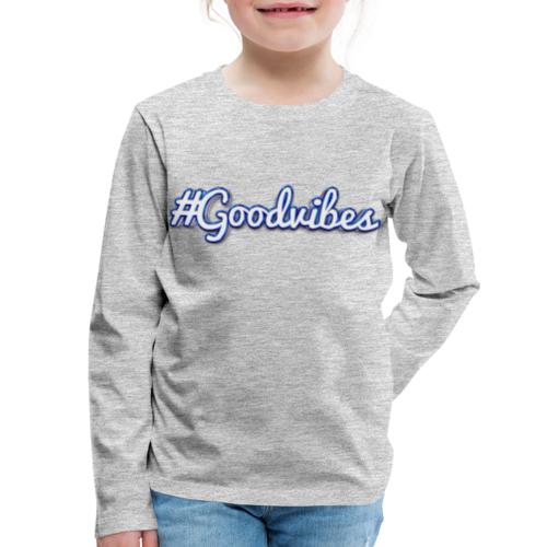 #Goodvibes > hashtag Goodvibes - Kids' Premium Long Sleeve T-Shirt