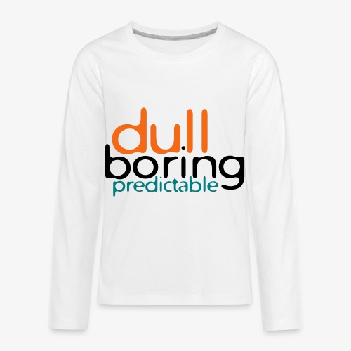 8479676 152563579 Dull Boring Predictable - Kids' Premium Long Sleeve T-Shirt