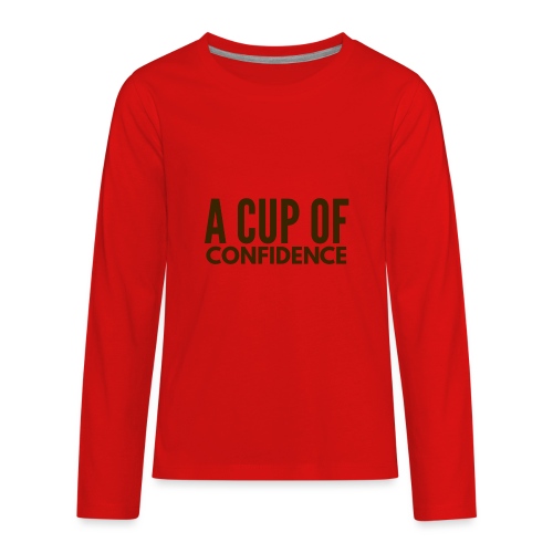 A Cup Of Confidence - Kids' Premium Long Sleeve T-Shirt