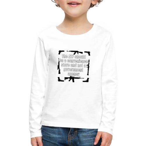 the ATF Should be a convenience store - Kids' Premium Long Sleeve T-Shirt