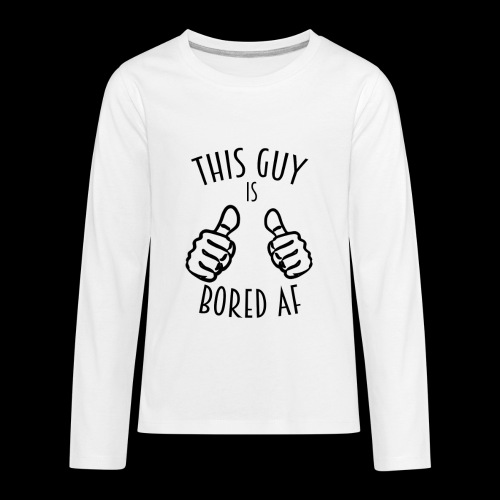 This Guy is Bored As F*#k - Kids' Premium Long Sleeve T-Shirt