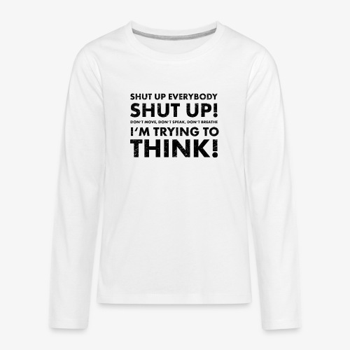 Shut Up! - Kids' Premium Long Sleeve T-Shirt