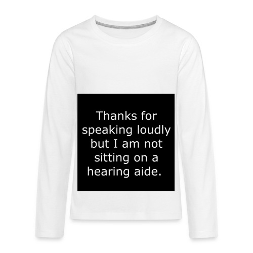 THANKS FOR SPEAKING LOUDLY BUT i AM NOT SITTING... - Kids' Premium Long Sleeve T-Shirt