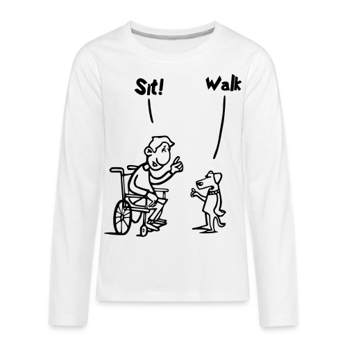 Sit and Walk. Wheelchair humor shirt - Kids' Premium Long Sleeve T-Shirt