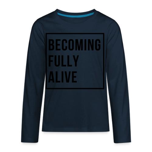 Becoming Fully Alive (in Black) - Kids' Premium Long Sleeve T-Shirt