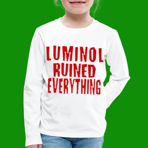 Luminol Ruined Everything - Kids' Premium Long Sleeve T-Shirt