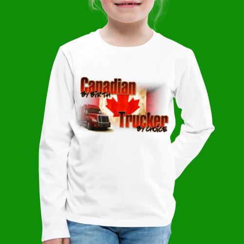 Canadian By Birth Trucker By Choice - Kids' Premium Long Sleeve T-Shirt
