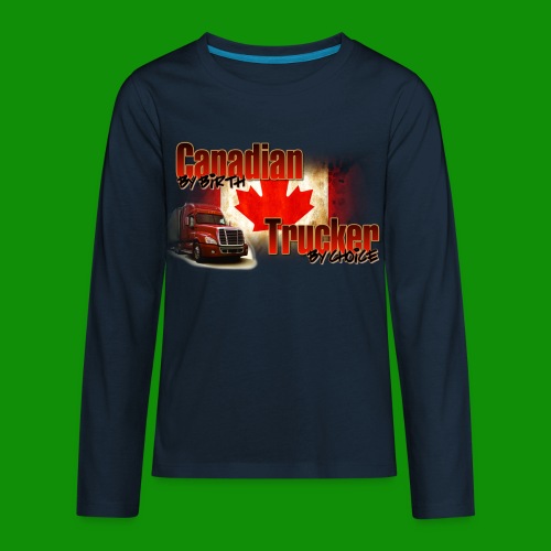 Canadian By Birth Trucker By Choice - Kids' Premium Long Sleeve T-Shirt