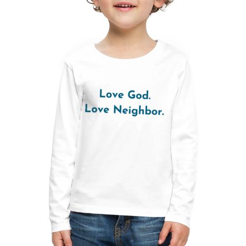 Love God. Love Neighbor. - Kids' Premium Long Sleeve T-Shirt