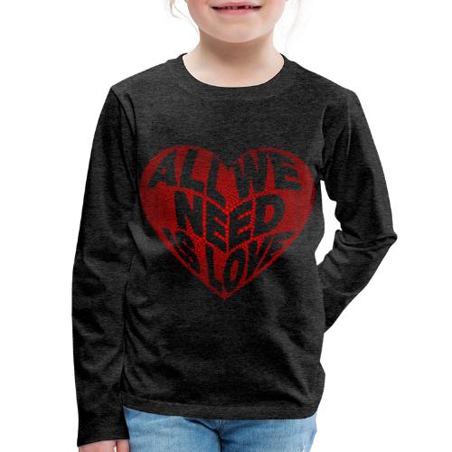 All We Need is Love in Heart - Kids' Premium Long Sleeve T-Shirt