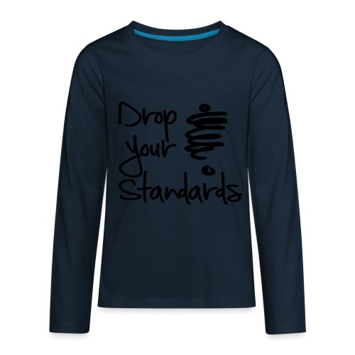 Drop Your Standards - Kids' Premium Long Sleeve T-Shirt