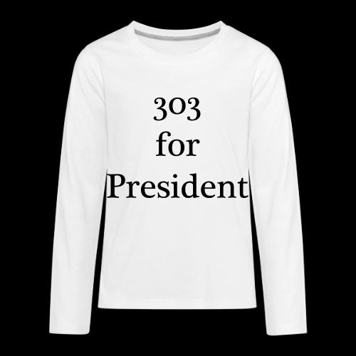 303 for President - S11 - Kids' Premium Long Sleeve T-Shirt