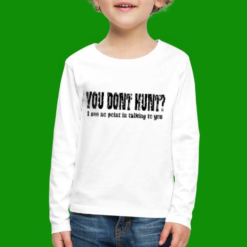 You Don't Hunt - Kids' Premium Long Sleeve T-Shirt