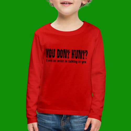 You Don't Hunt - Kids' Premium Long Sleeve T-Shirt