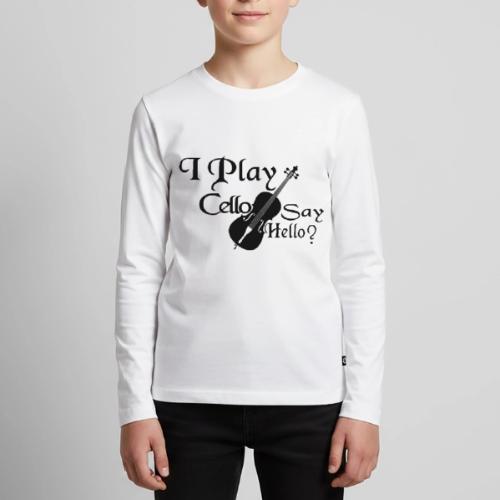 I PLAY CELLO - SAY HELLO! - Kids' Premium Long Sleeve T-Shirt