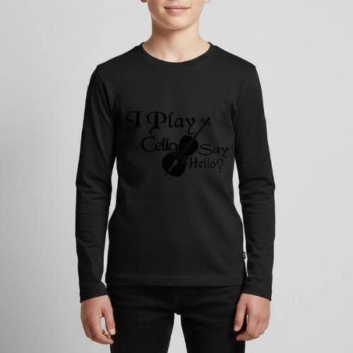 I PLAY CELLO - SAY HELLO! - Kids' Premium Long Sleeve T-Shirt
