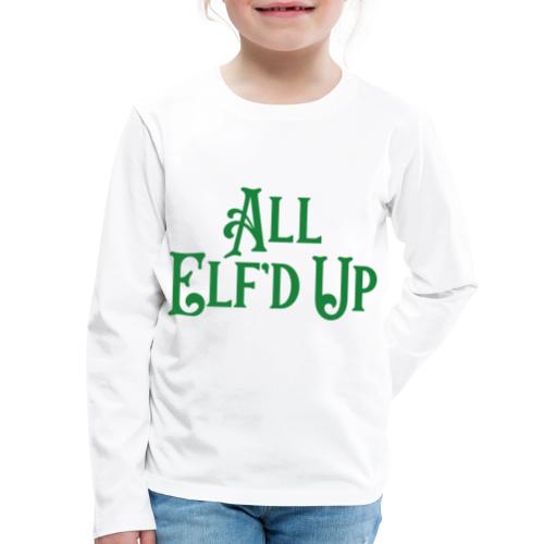 All Elf'd Up in Green - Kids' Premium Long Sleeve T-Shirt