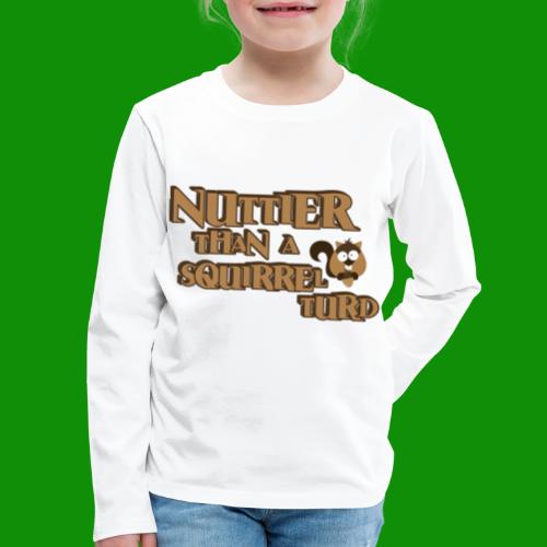 Nuttier Than A Squirrel Turd - Kids' Premium Long Sleeve T-Shirt