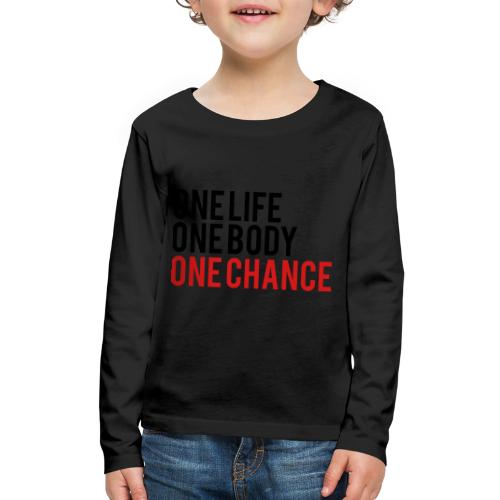 One Life One Body One Chance - Kids' Premium Long Sleeve T-Shirt