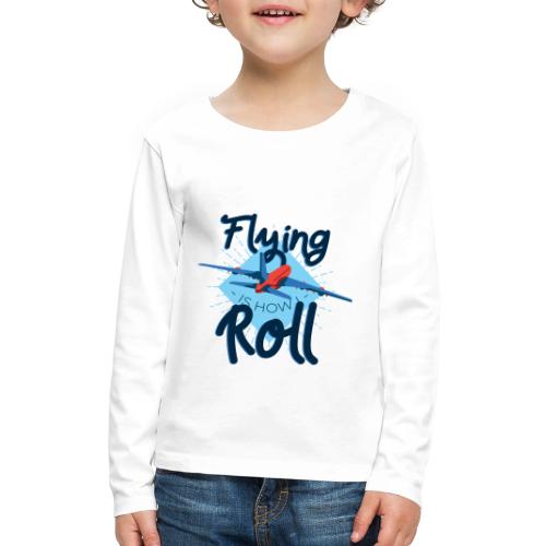 Flying is how I roll - Kids' Premium Long Sleeve T-Shirt