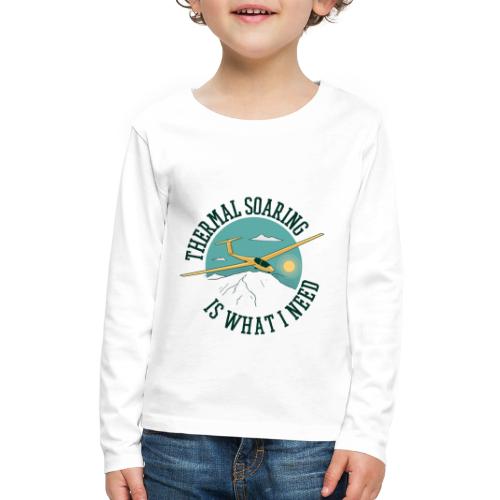 Thermal Soaring Is What I Need - Kids' Premium Long Sleeve T-Shirt