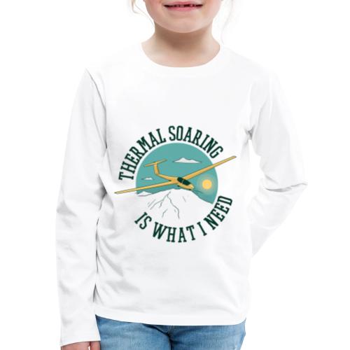 Thermal Soaring Is What I Need - Kids' Premium Long Sleeve T-Shirt