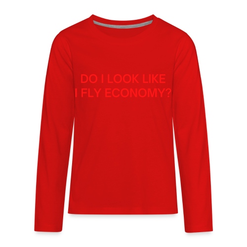 Do I Look Like I Fly Economy? (in red letters) - Kids' Premium Long Sleeve T-Shirt