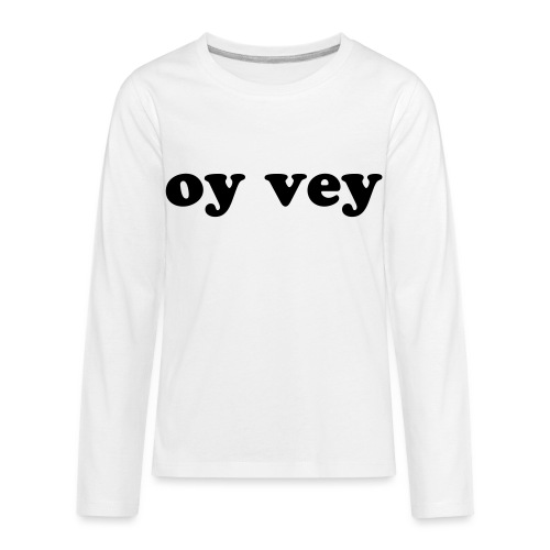 Oy Vey Jewish Quote - Kids' Premium Long Sleeve T-Shirt