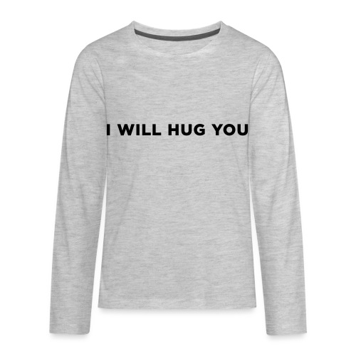 I Will Hug You - Kids' Premium Long Sleeve T-Shirt