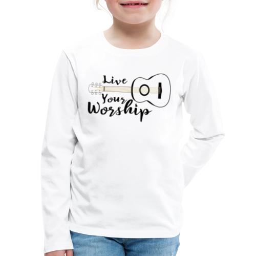 Live Your Worship, Don’t Just Give Lip Service - Kids' Premium Long Sleeve T-Shirt