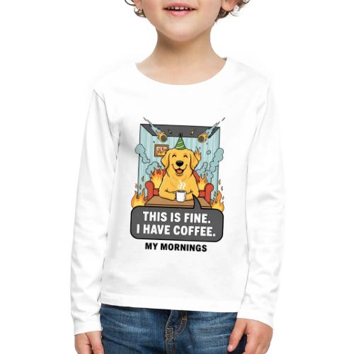 🔥 Funny Dog Meme “This Is Fine, I Have Coffee” - Kids' Premium Long Sleeve T-Shirt