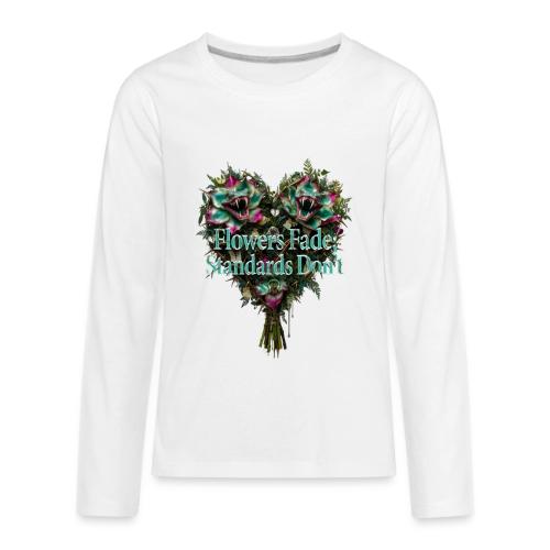 Flowers Fade, Standards Don't T-Shirt - Kids' Premium Long Sleeve T-Shirt