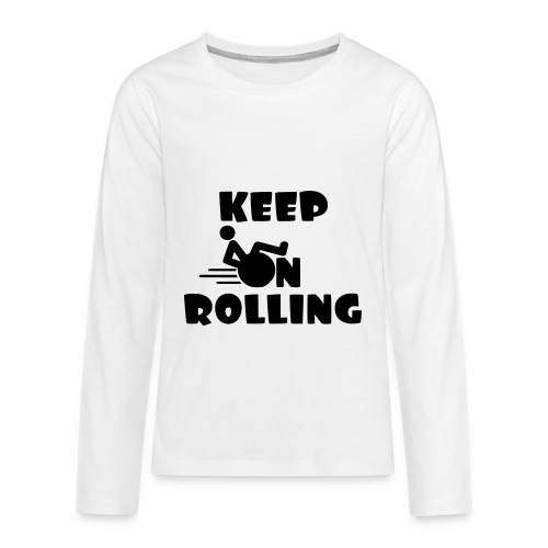 Keep on rolling with your wheelchair * - Kids' Premium Long Sleeve T-Shirt