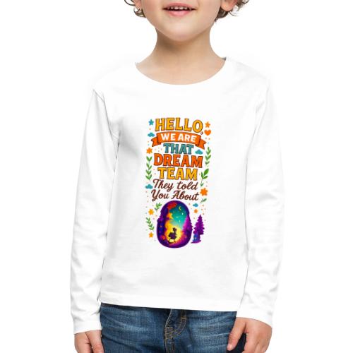 Dream Team Inspirational Graphic - Kids' Premium Long Sleeve T-Shirt