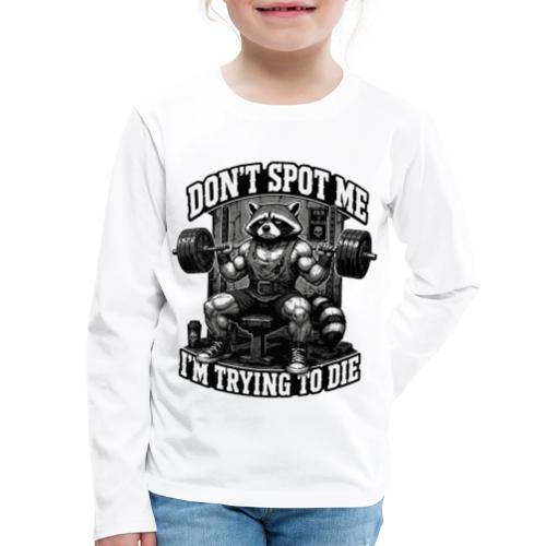 Raccoon Lifter Don’t Spot Me - Kids' Premium Long Sleeve T-Shirt